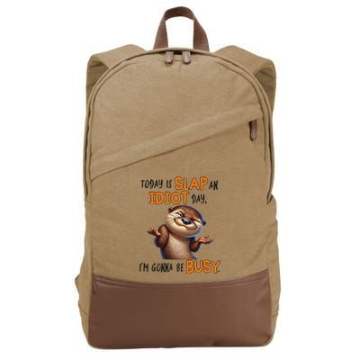 Otter Today Is Slap An Idiot Day IM Gonna Be Busy Cotton Canvas Backpack