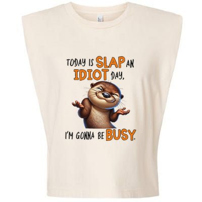 Otter Today Is Slap An Idiot Day IM Gonna Be Busy Garment-Dyed Women's Muscle Tee