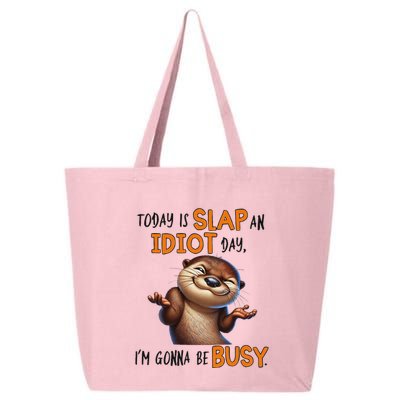 Otter Today Is Slap An Idiot Day IM Gonna Be Busy 25L Jumbo Tote