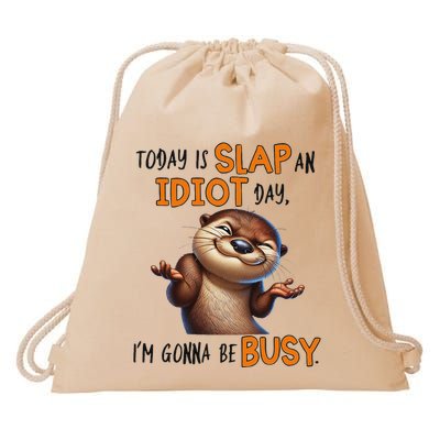 Otter Today Is Slap An Idiot Day IM Gonna Be Busy Drawstring Bag