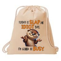 Otter Today Is Slap An Idiot Day IM Gonna Be Busy Drawstring Bag