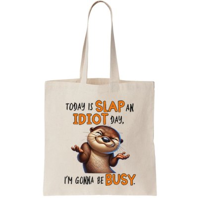 Otter Today Is Slap An Idiot Day IM Gonna Be Busy Bag