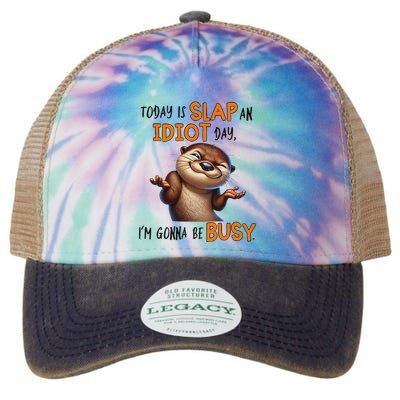 Otter Today Is Slap An Idiot Day IM Gonna Be Busy Legacy Tie Dye Trucker Hat