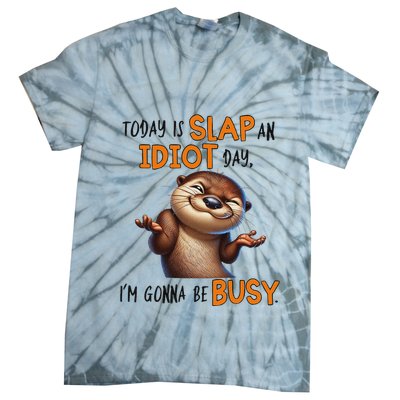 Otter Today Is Slap An Idiot Day IM Gonna Be Busy Tie-Dye T-Shirt