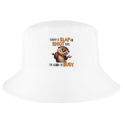 Otter Today Is Slap An Idiot Day IM Gonna Be Busy Cool Comfort Performance Bucket Hat