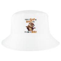 Otter Today Is Slap An Idiot Day IM Gonna Be Busy Cool Comfort Performance Bucket Hat