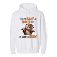 Otter Today Is Slap An Idiot Day IM Gonna Be Busy Garment-Dyed Fleece Hoodie