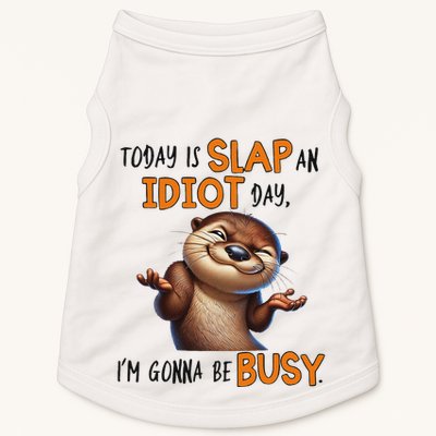 Otter Today Is Slap An Idiot Day IM Gonna Be Busy Doggie Tank