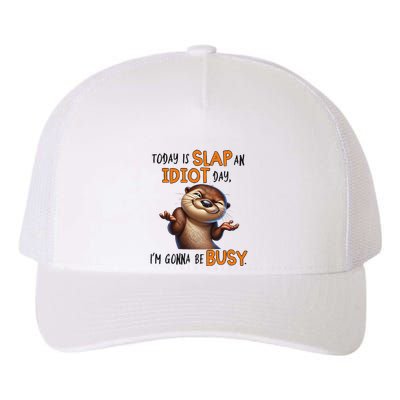 Otter Today Is Slap An Idiot Day IM Gonna Be Busy Yupoong Adult 5-Panel Trucker Hat