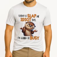 Otter Today Is Slap An Idiot Day IM Gonna Be Busy Performance Shirt