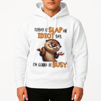 Otter Today Is Slap An Idiot Day IM Gonna Be Busy Hoodie