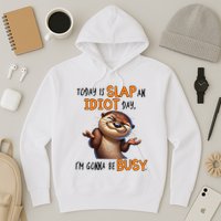 Otter Today Is Slap An Idiot Day IM Gonna Be Busy Hoodie