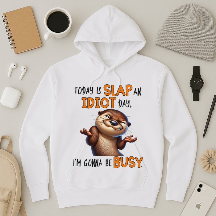 Otter Today Is Slap An Idiot Day IM Gonna Be Busy Hoodie
