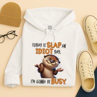 Otter Today Is Slap An Idiot Day IM Gonna Be Busy Hoodie