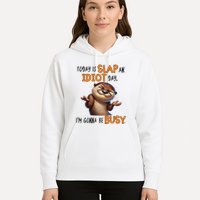Otter Today Is Slap An Idiot Day IM Gonna Be Busy Hoodie