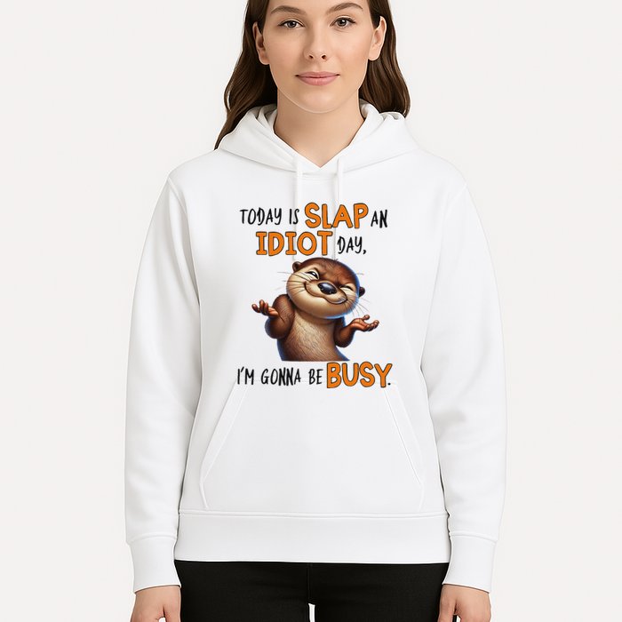 Otter Today Is Slap An Idiot Day IM Gonna Be Busy Hoodie