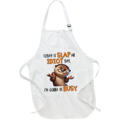 Otter Today Is Slap An Idiot Day IM Gonna Be Busy Full-Length Apron With Pockets