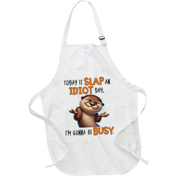 Otter Today Is Slap An Idiot Day IM Gonna Be Busy Apron