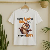 Otter Today Is Slap An Idiot Day IM Gonna Be Busy T-Shirt