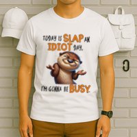 Otter Today Is Slap An Idiot Day IM Gonna Be Busy T-Shirt