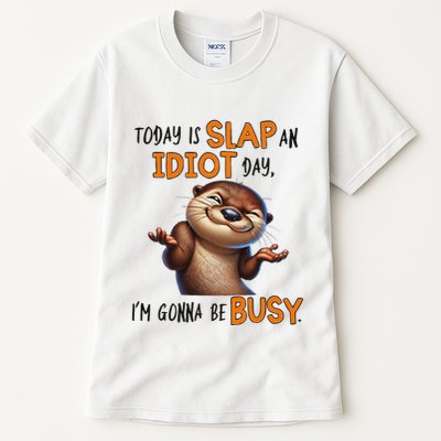 Otter Today Is Slap An Idiot Day IM Gonna Be Busy Tall T-Shirt