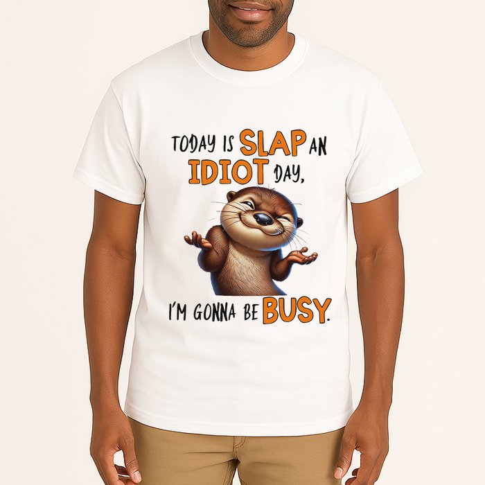 Otter Today Is Slap An Idiot Day IM Gonna Be Busy Tall T-Shirt