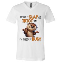 Otter Today Is Slap An Idiot Day IM Gonna Be Busy V-Neck T-Shirt
