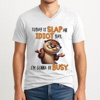 Otter Today Is Slap An Idiot Day IM Gonna Be Busy V-Neck T-Shirt