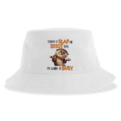 Otter Today Is Slap An Idiot Day IM Gonna Be Busy Sustainable Bucket Hat