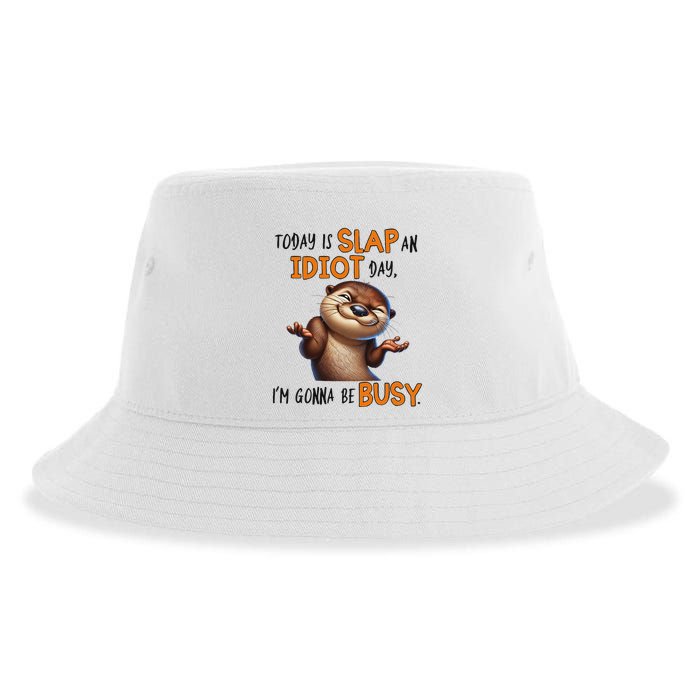 Otter Today Is Slap An Idiot Day IM Gonna Be Busy Sustainable Bucket Hat