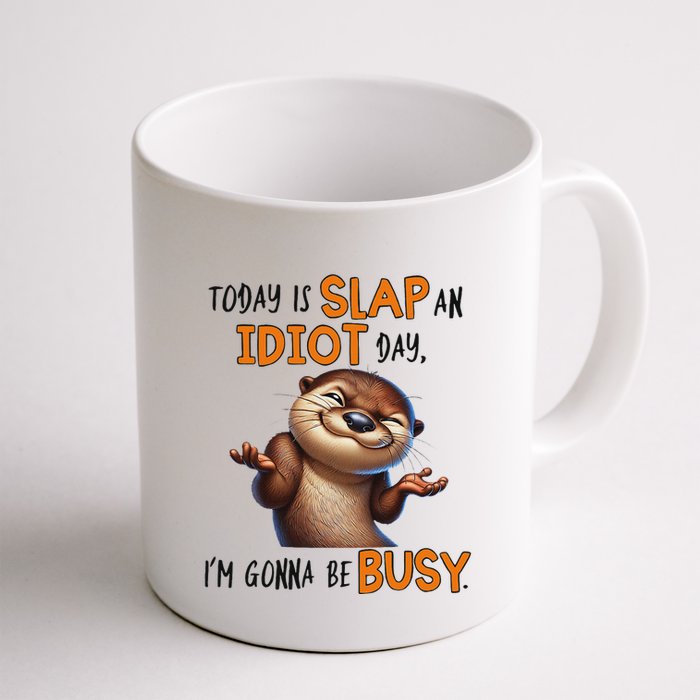 Otter Today Is Slap An Idiot Day IM Gonna Be Busy Mug