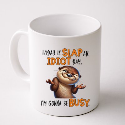 Otter Today Is Slap An Idiot Day IM Gonna Be Busy Mug