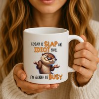 Otter Today Is Slap An Idiot Day IM Gonna Be Busy Mug