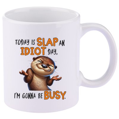 Otter Today Is Slap An Idiot Day IM Gonna Be Busy 11oz C Handle Ceramic Mug
