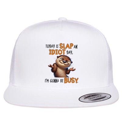 Otter Today Is Slap An Idiot Day IM Gonna Be Busy Flatbill Hat