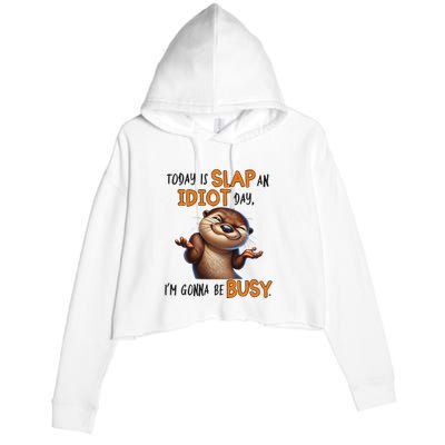 Otter Today Is Slap An Idiot Day IM Gonna Be Busy Crop Fleece Hoodie