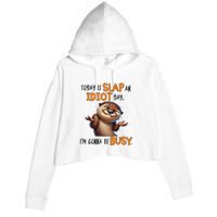 Otter Today Is Slap An Idiot Day IM Gonna Be Busy Crop Fleece Hoodie