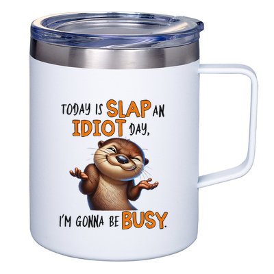 Otter Today Is Slap An Idiot Day IM Gonna Be Busy 12oz Stainless Steel Coffee Mug