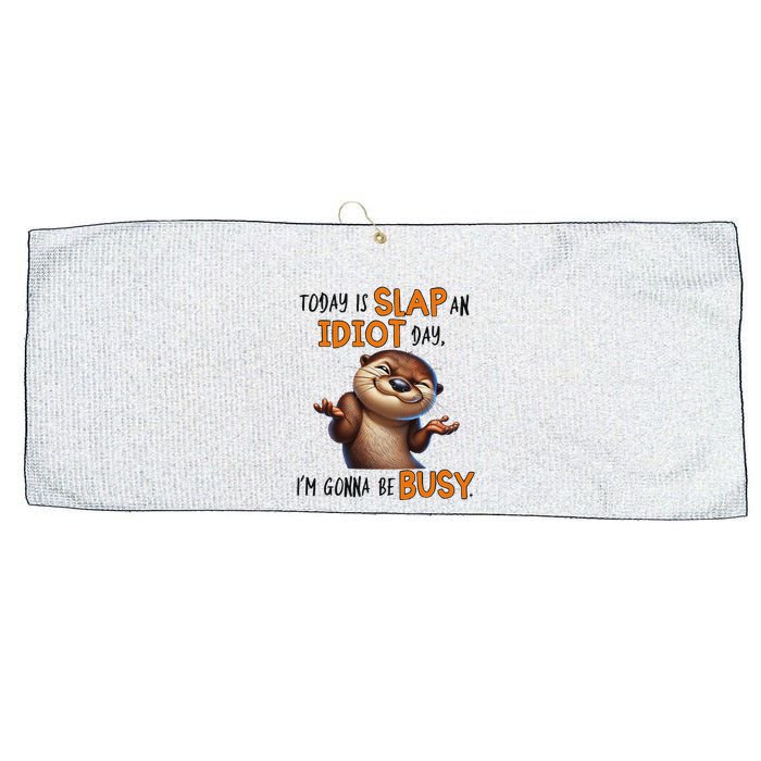 Otter Today Is Slap An Idiot Day IM Gonna Be Busy Large Microfiber Waffle Golf Towel