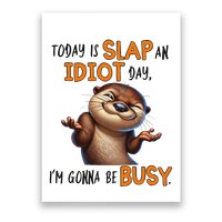 Otter Today Is Slap An Idiot Day IM Gonna Be Busy Poster