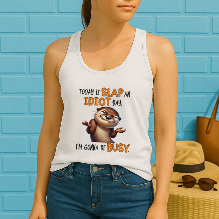 Otter Today Is Slap An Idiot Day IM Gonna Be Busy Womens Tank Top