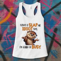 Otter Today Is Slap An Idiot Day IM Gonna Be Busy Womens Tank Top