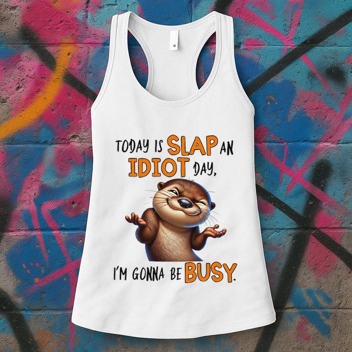 Otter Today Is Slap An Idiot Day IM Gonna Be Busy Womens Tank Top