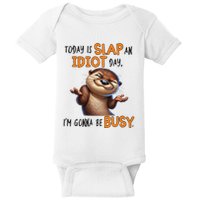 Otter Today Is Slap An Idiot Day IM Gonna Be Busy Baby Bodysuit