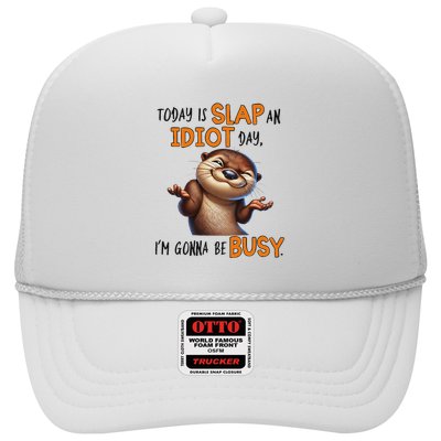 Otter Today Is Slap An Idiot Day IM Gonna Be Busy Trucker Hat