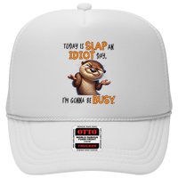 Otter Today Is Slap An Idiot Day IM Gonna Be Busy Trucker Hat