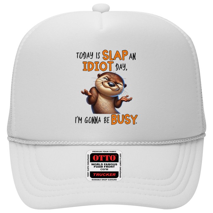 Otter Today Is Slap An Idiot Day IM Gonna Be Busy Trucker Hat