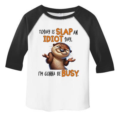 Otter Today Is Slap An Idiot Day IM Gonna Be Busy Toddler Fine Jersey T-Shirt
