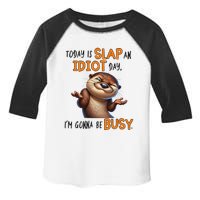 Otter Today Is Slap An Idiot Day IM Gonna Be Busy Toddler Fine Jersey T-Shirt