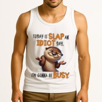 Otter Today Is Slap An Idiot Day IM Gonna Be Busy Tank Top